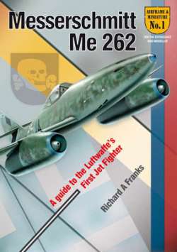 Messerschmitt Me 262 - A Guide to the Luftwaffe's First Jet Fighter